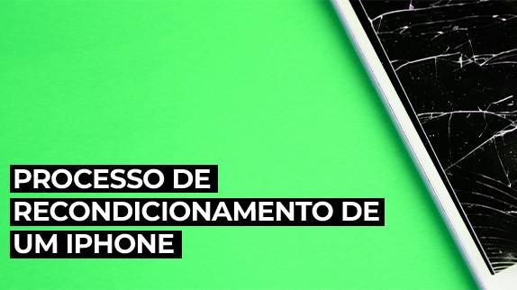 Etapas do processo de recondicionamento de um iPhone