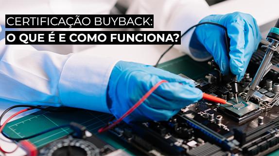 Certificação BuyBack: o que é e como funciona?