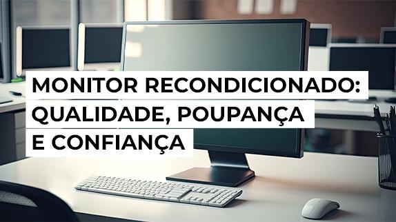 Monitor Recondicionado: Qualidade, Poupança e Confiança