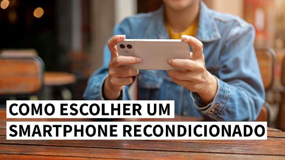 Como escolher um smartphone recondicionado