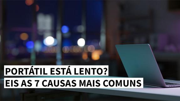 Portátil está lento? Eis as 7 causas mais comuns