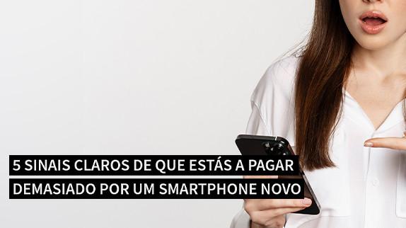 5 sinais claros de que estás a pagar demasiado por um smartphone novo