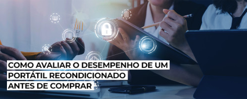 Ilustração do artigo Como Avaliar o Desempenho de um Portátil Recondicionado Antes de Comprar