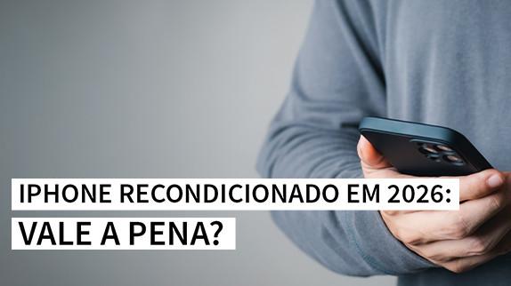 iPhone Recondicionado em 2026: Vale a Pena?