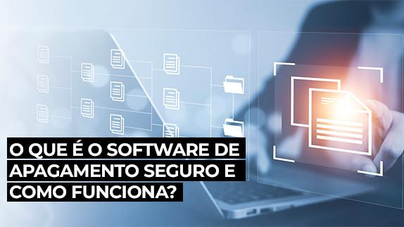 O que é o software de apagamento seguro e como funciona?