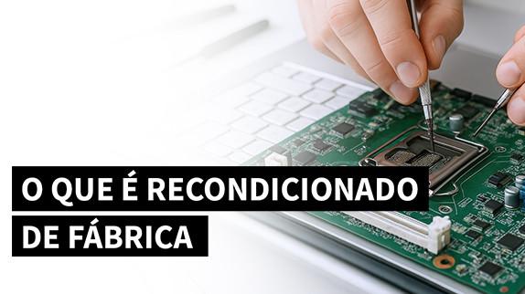 O que é recondicionado de fábrica e porque não é igual aos outros recondicionados
