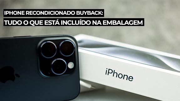 iPhone Recondicionado da Buyback: Tudo o Que Está Incluído na Embalagem