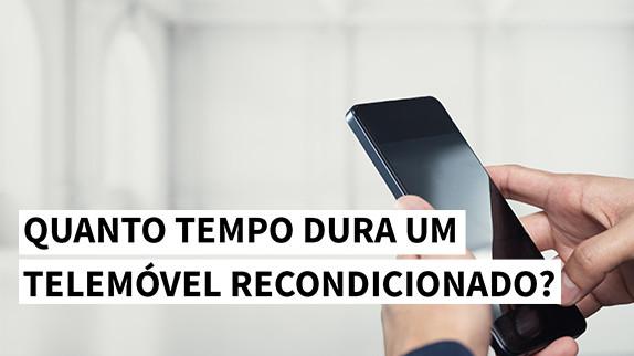 Quanto tempo dura um telemóvel recondicionado?
