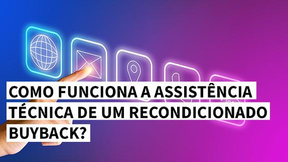 Como funciona a assistência técnica de um recondicionado BuyBack?