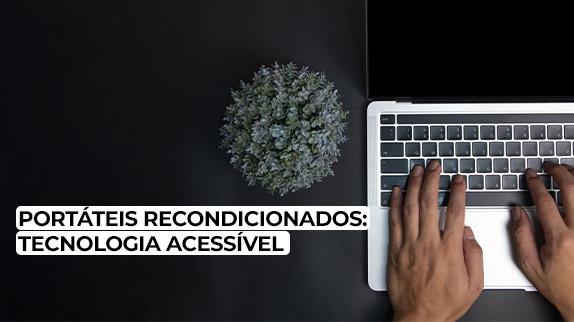 Portáteis Recondicionados: Tecnologia Acessível