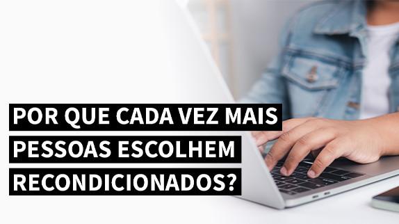 Por que Cada Vez Mais Pessoas Escolhem Recondicionados?