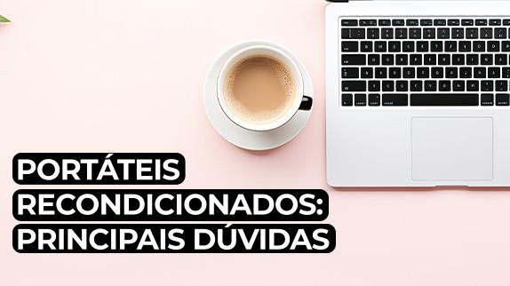Portáteis Recondicionados: Principais Dúvidas