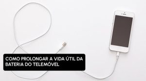 Como prolongar a vida útil da bateria do telemóvel