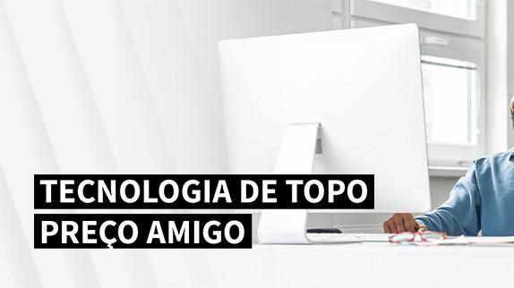 Tecnologia de topo. Preço amigo