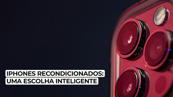 iPhones Recondicionados: Uma Escolha Inteligente