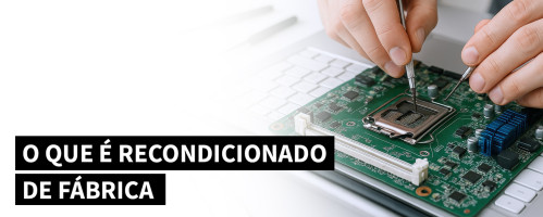 Ilustração do artigo O que é recondicionado de fábrica e porque não é igual aos outros recondicionados