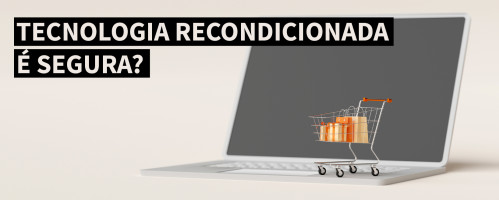 Ilustração do artigo Tecnologia recondicionada é segura?