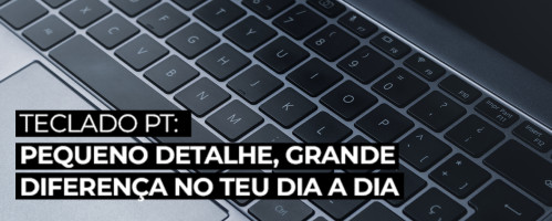 Ilustração do artigo Teclado PT: pequeno detalhe, grande diferença no teu dia a dia